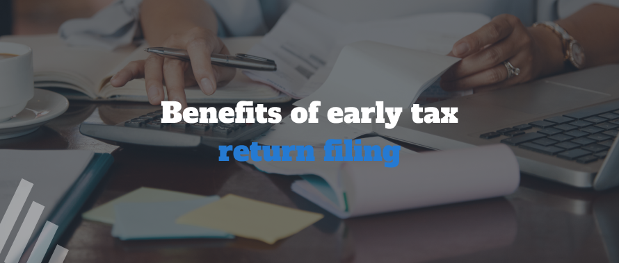 Benefits of Early Tax Return Filing